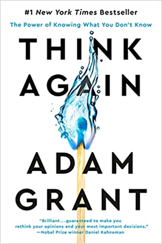Think Again: The Power of Knowing What You Don't Know by Adam Grant