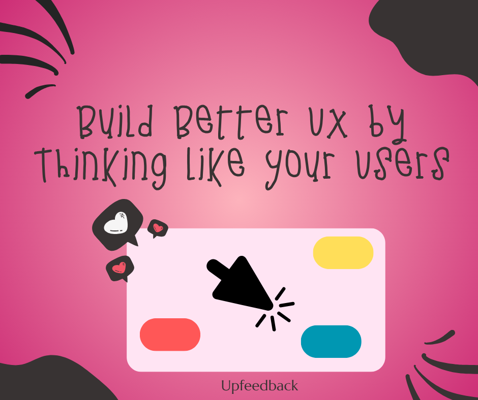 Build Better UX by Thinking Like Your Users Not a Developer