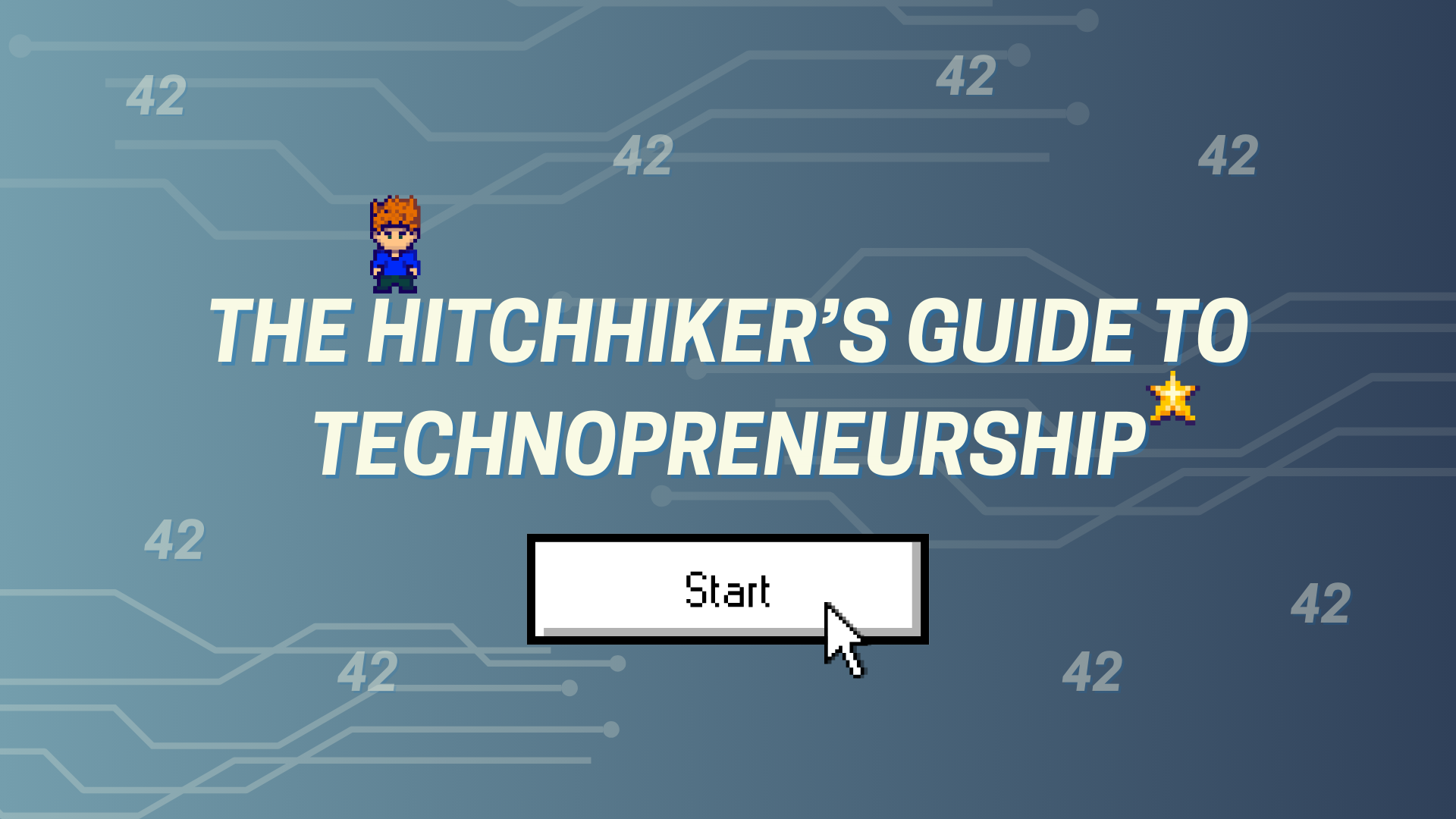 The Hitchhiker’s Guide to Technopreneurship