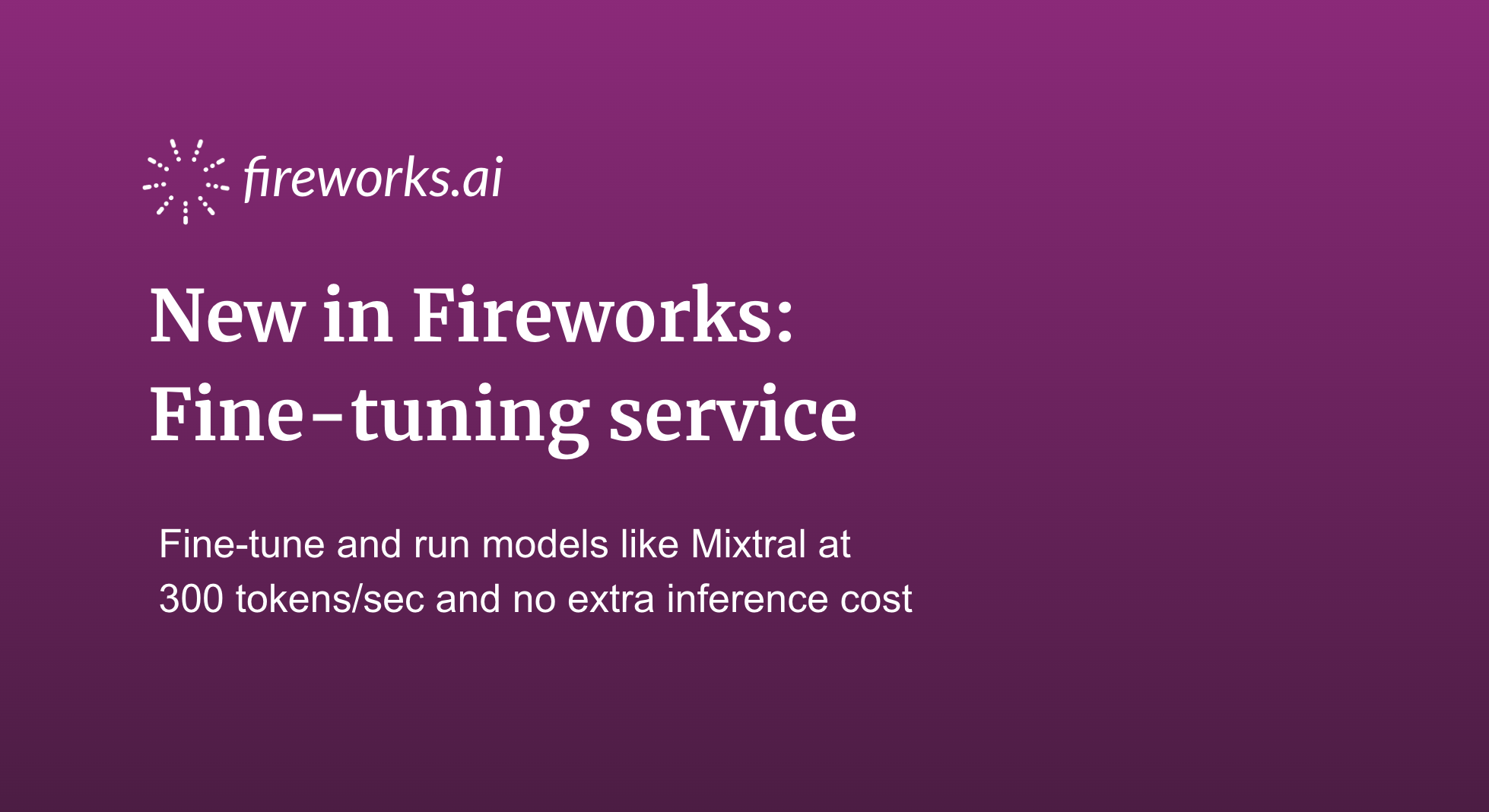 Fireworks launches fine-tuning service - Rapidly iterate on quality and scale to production through Fireworks inference