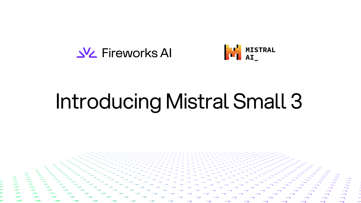 Mistral Small 3 Now Available on Fireworks: Faster, Lighter, and More Efficient