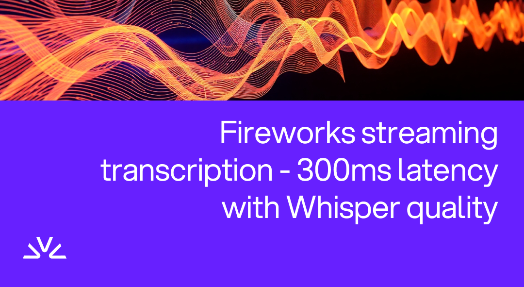 Fireworks Streaming Transcription: 300ms with Whisper-v3-large-quality