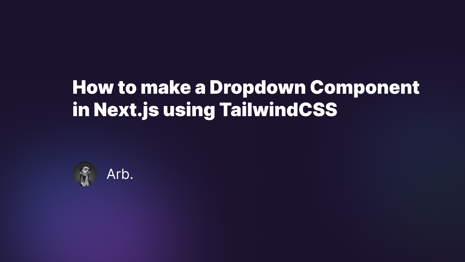 How to make a Dropdown Component in Next.js using TailwindCSS