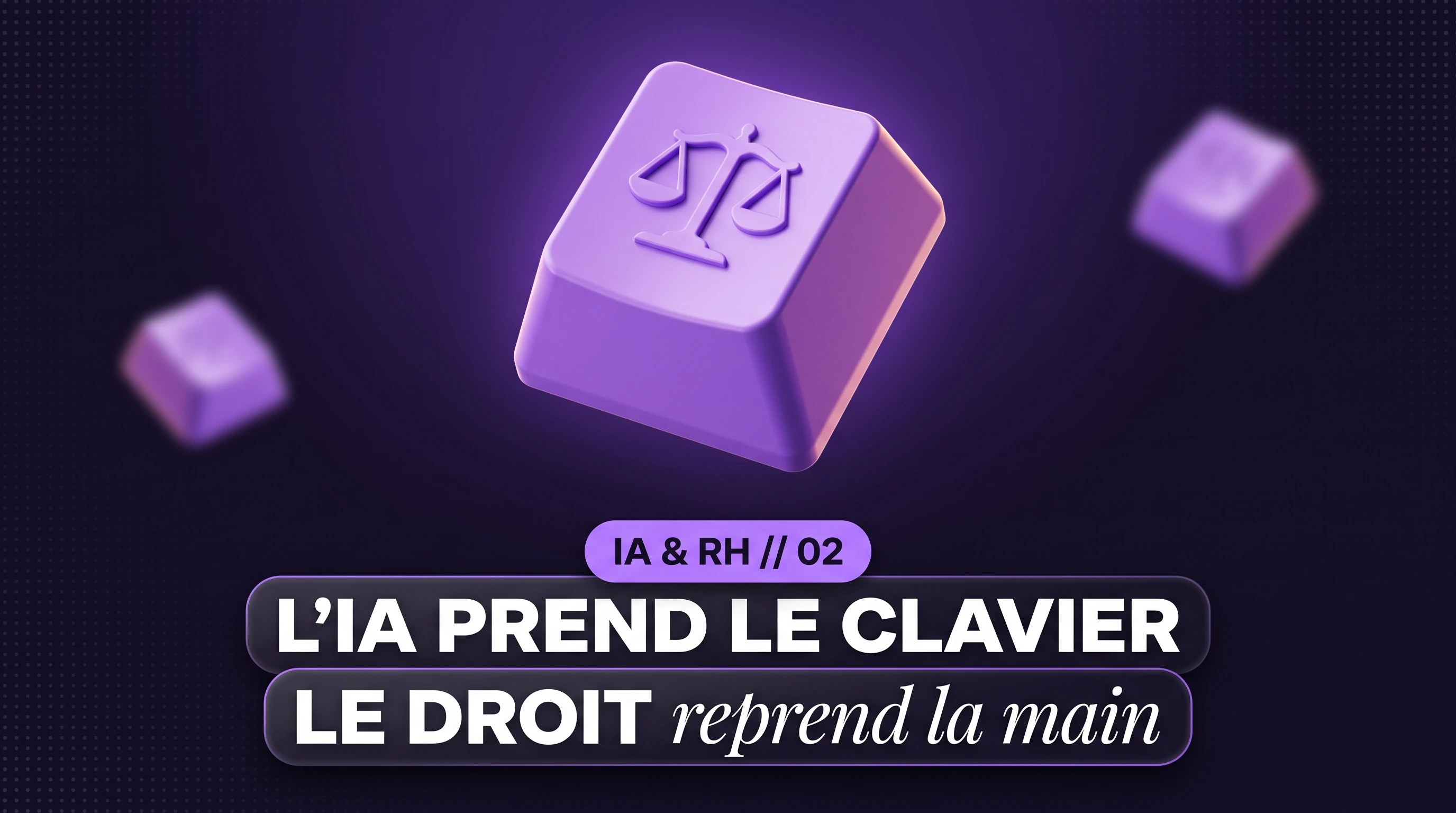 IA & RH #2 : l'IA prend le clavier, le droit reprend la main