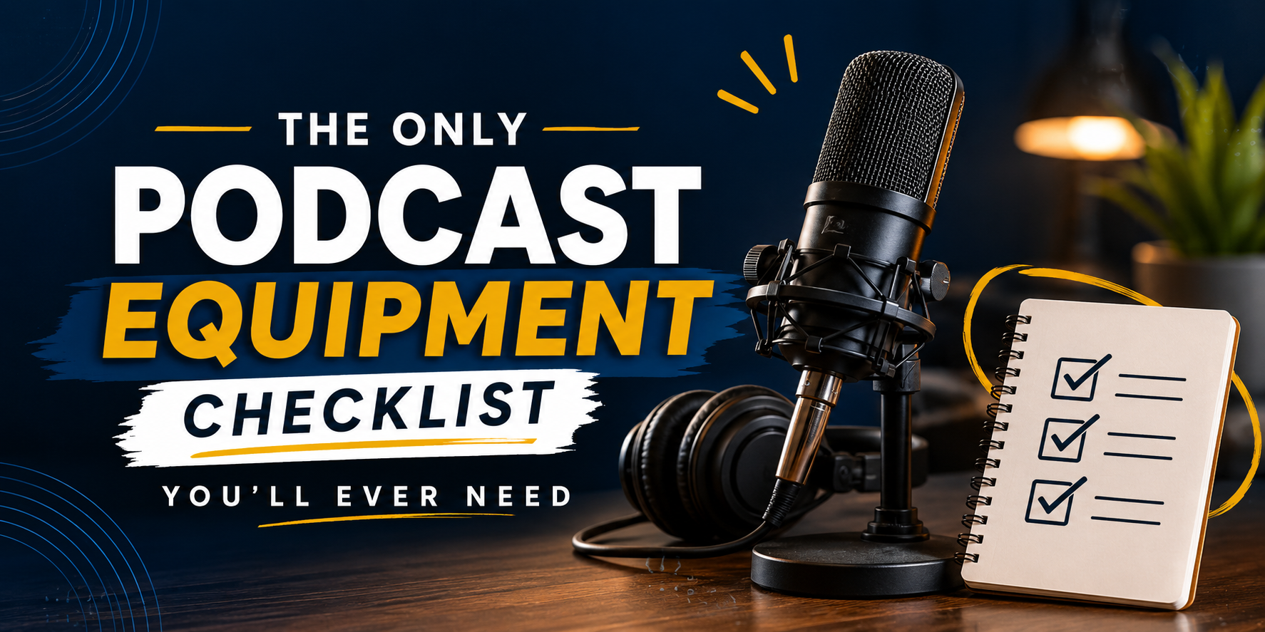 The Only Podcast Equipment Checklist You'll Ever Need