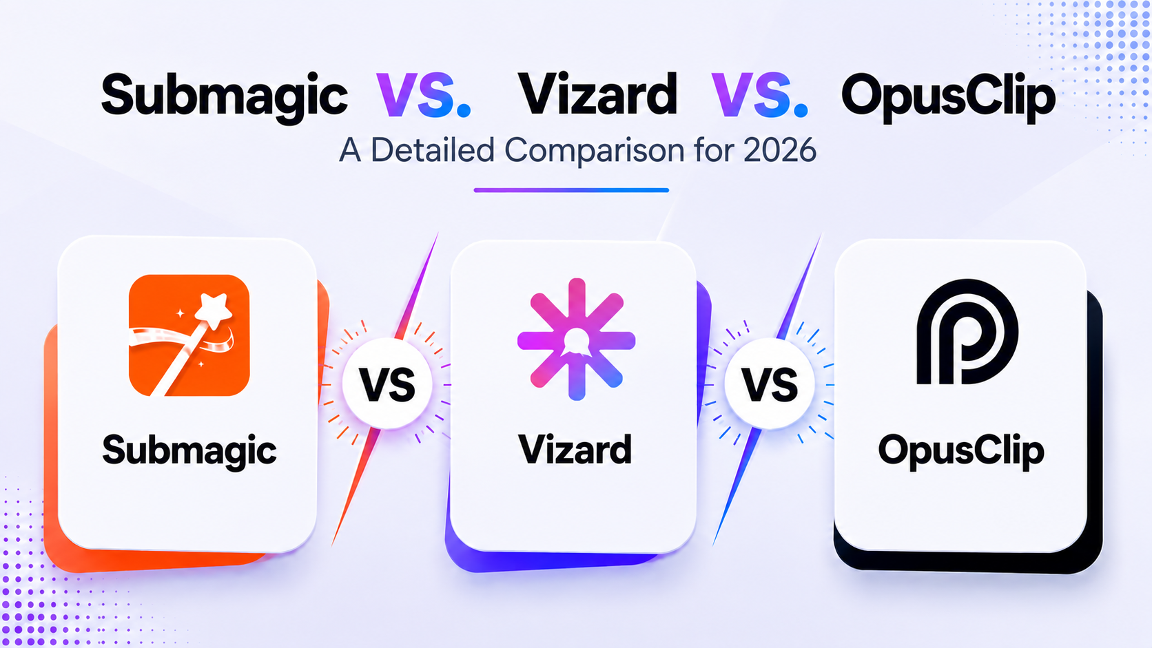Submagic vs Vizard vs OpusClip: 2026 Comparison