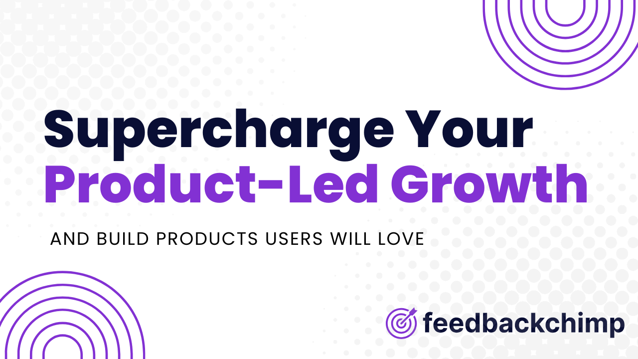 How to Use FeedbackChimp to Supercharge Your Product-Led Growth