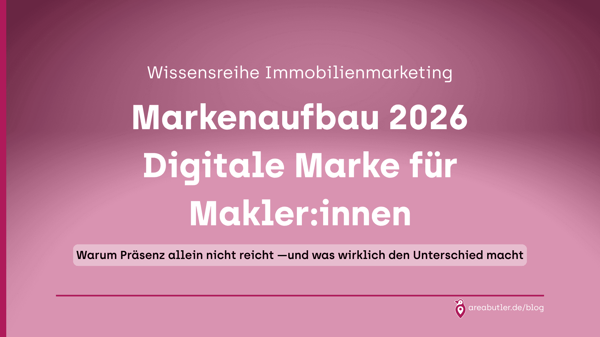 Markenaufbau für Makler:innen 2026: Warum digitale Vermarktung ohne Fundament scheitert
